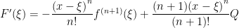 F'(\xi )=-{ \dfrac{{{(x-\xi )}^{n}}}{n!}}{{f}^{(n+1)}}(\xi )+{ \dfrac{(n+1){{(x-\xi )}^{n}}}{(n+1)!}}Q 
