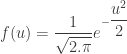 f(u) = { \dfrac{1}{\sqrt{2.{\pi}}}} e^{-{ \dfrac{u^2}{2}}} 